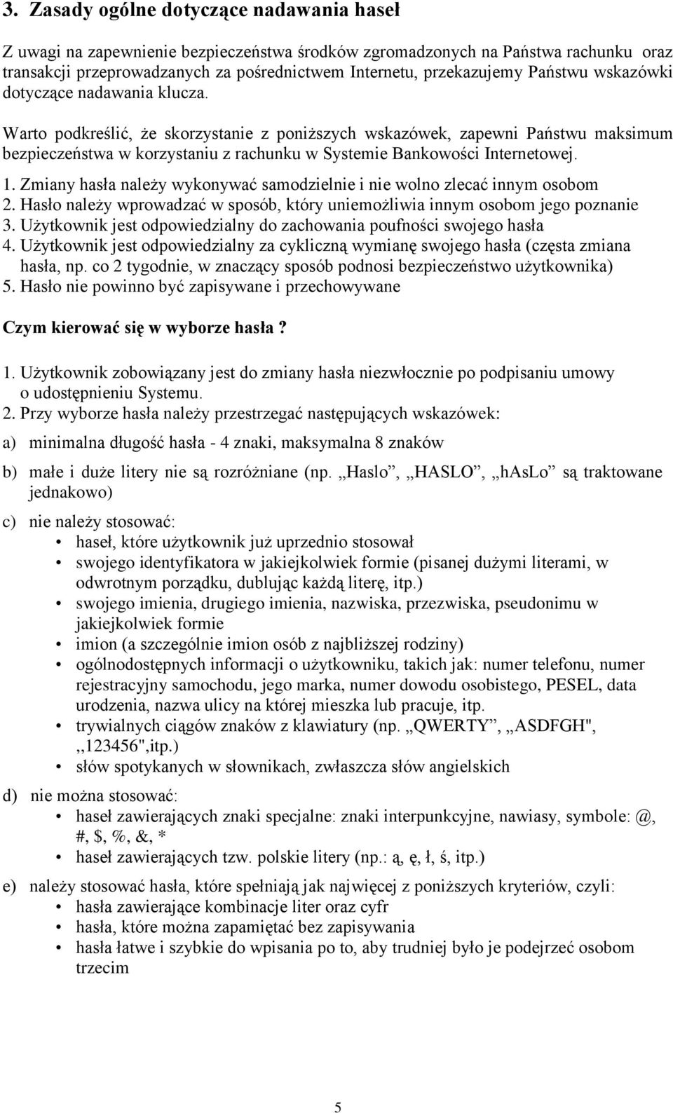 Warto podkreślić, że skorzystanie z poniższych wskazówek, zapewni Państwu maksimum bezpieczeństwa w korzystaniu z rachunku w Systemie Bankowości Internetowej. 1.