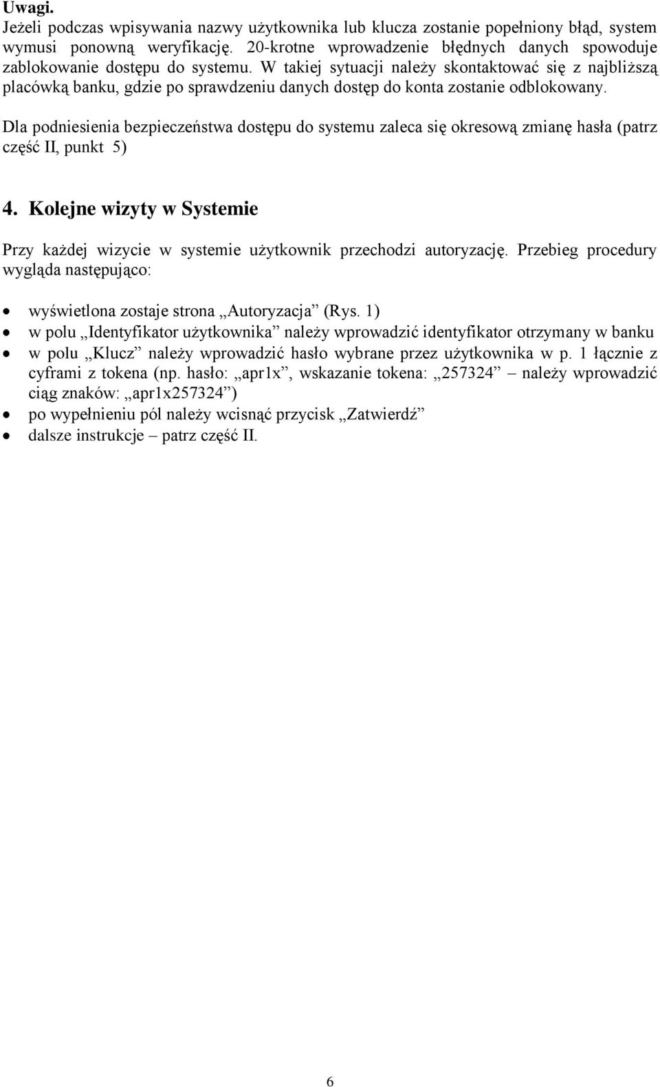 W takiej sytuacji należy skontaktować się z najbliższą placówką banku, gdzie po sprawdzeniu danych dostęp do konta zostanie odblokowany.