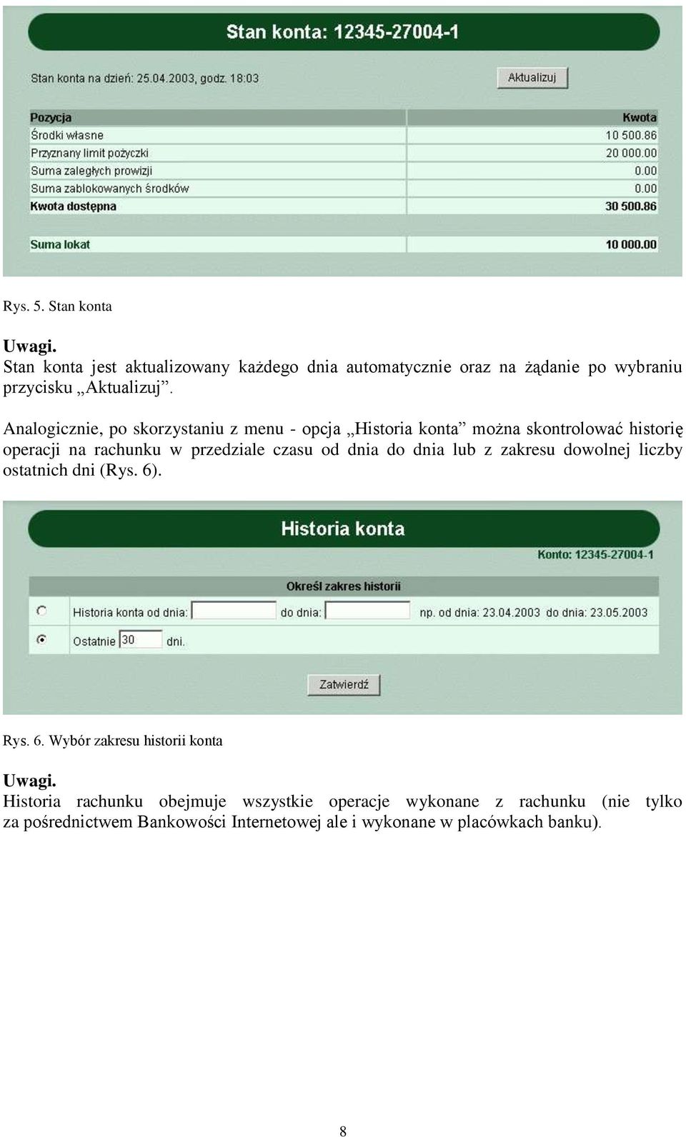 dnia do dnia lub z zakresu dowolnej liczby ostatnich dni (Rys. 6). Rys. 6. Wybór zakresu historii konta Uwagi.