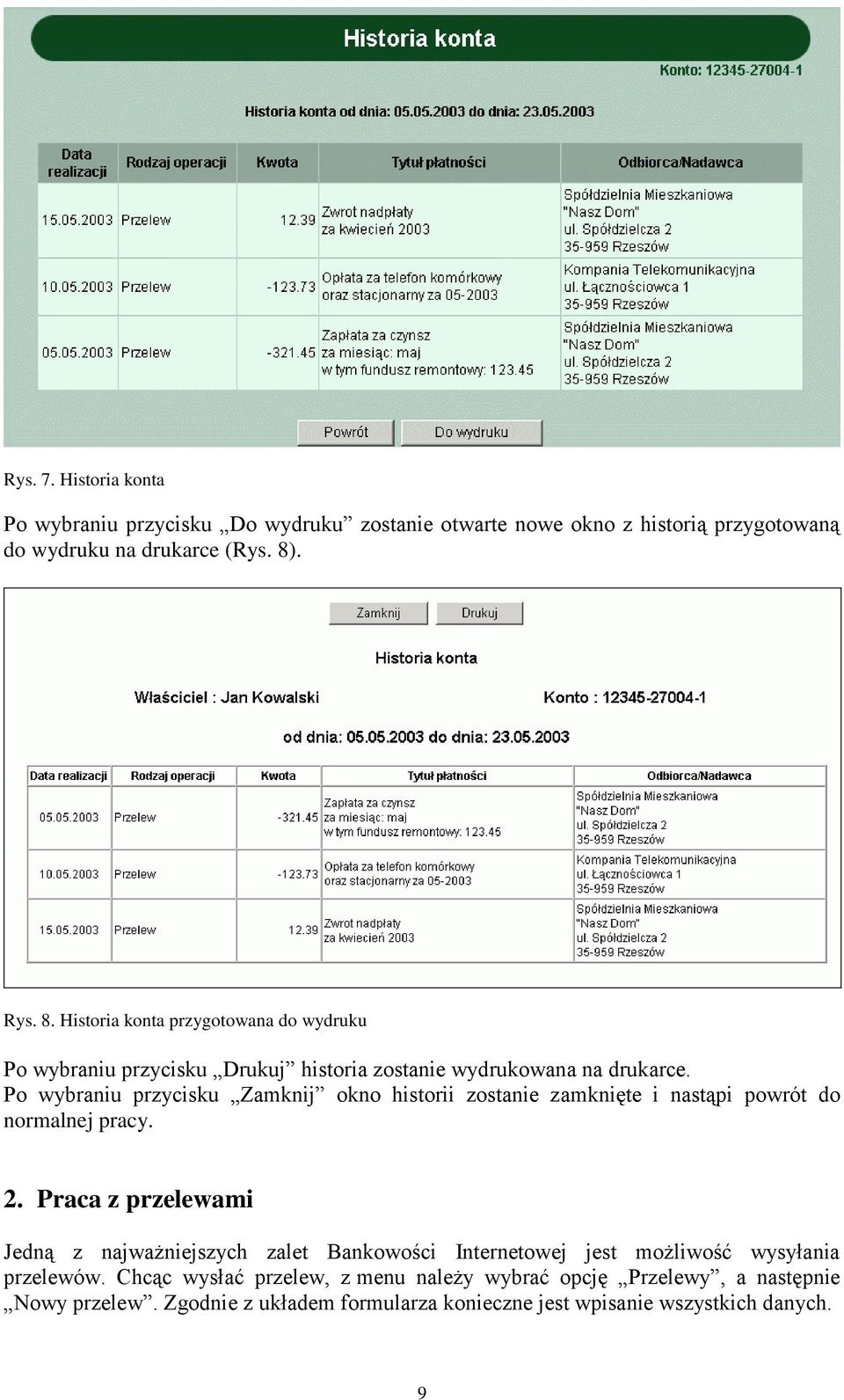 Po wybraniu przycisku Zamknij okno historii zostanie zamknięte i nastąpi powrót do normalnej pracy. 2.