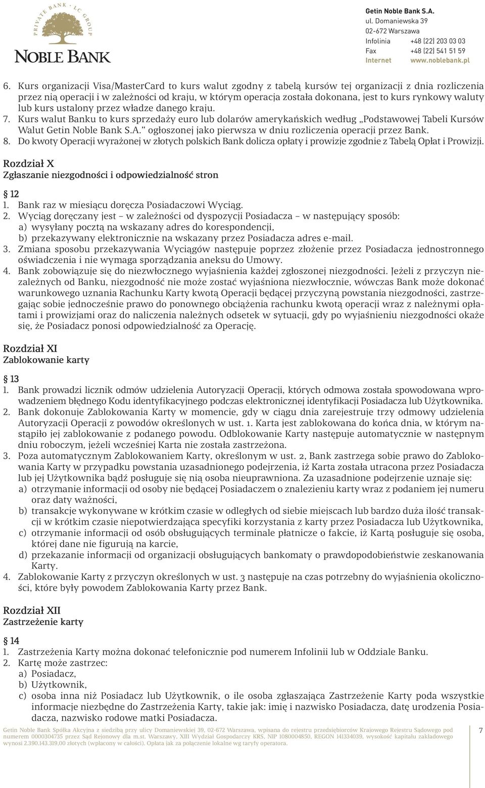 ogłoszonej jako pierwsza w dniu rozliczenia operacji przez Bank. 8. Do kwoty Operacji wyrażonej w złotych polskich Bank dolicza opłaty i prowizje zgodnie z Tabelą Opłat i Prowizji.