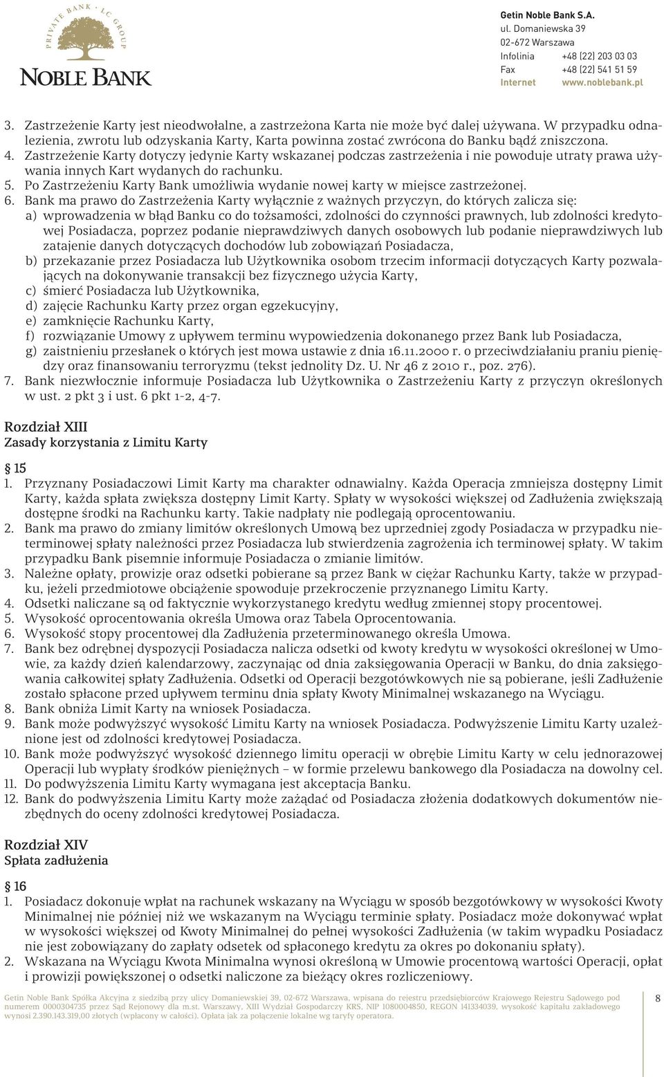 Po Zastrzeżeniu Karty Bank umożliwia wydanie nowej karty w miejsce zastrzeżonej. 6.