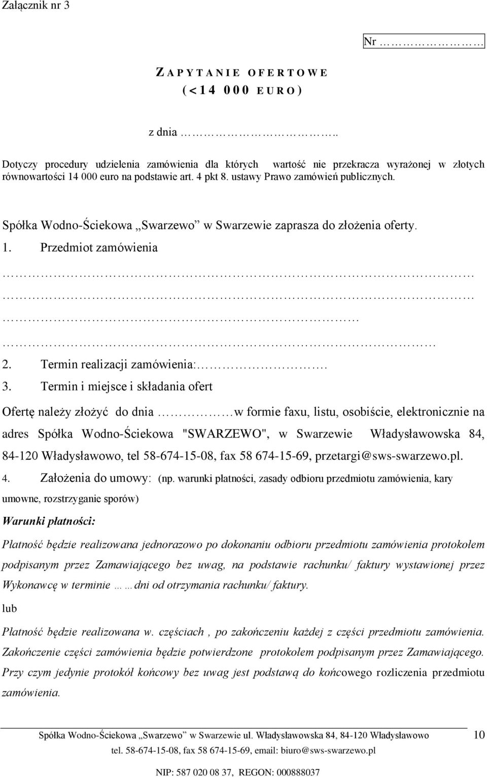 Spółka Wodno-Ściekowa Swarzewo w Swarzewie zaprasza do złożenia oferty. 1. Przedmiot zamówienia 2. Termin realizacji zamówienia:. 3.