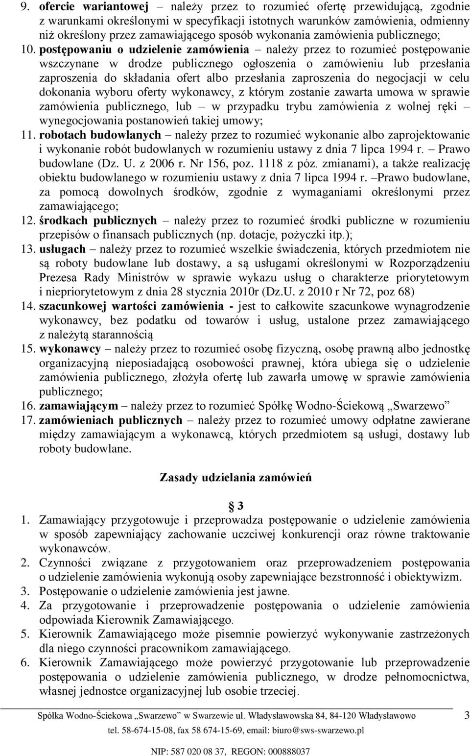 postępowaniu o udzielenie zamówienia należy przez to rozumieć postępowanie wszczynane w drodze publicznego ogłoszenia o zamówieniu lub przesłania zaproszenia do składania ofert albo przesłania