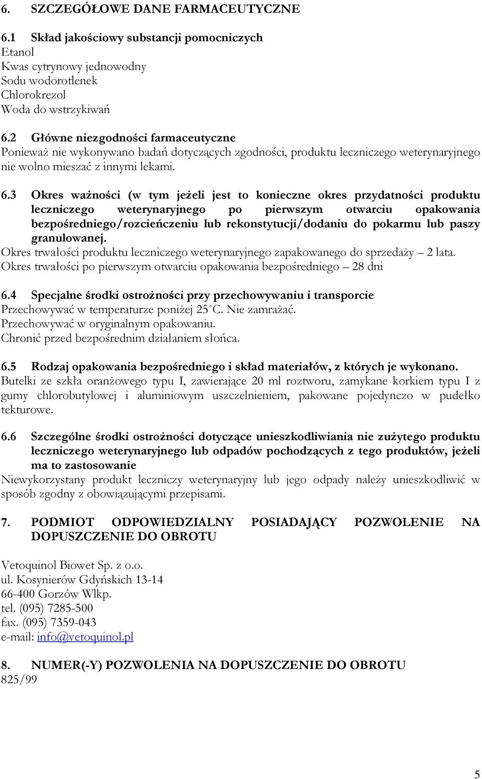 3 Okres ważności (w tym jeżeli jest to konieczne okres przydatności produktu leczniczego weterynaryjnego po pierwszym otwarciu opakowania bezpośredniego/rozcieńczeniu lub rekonstytucji/dodaniu do