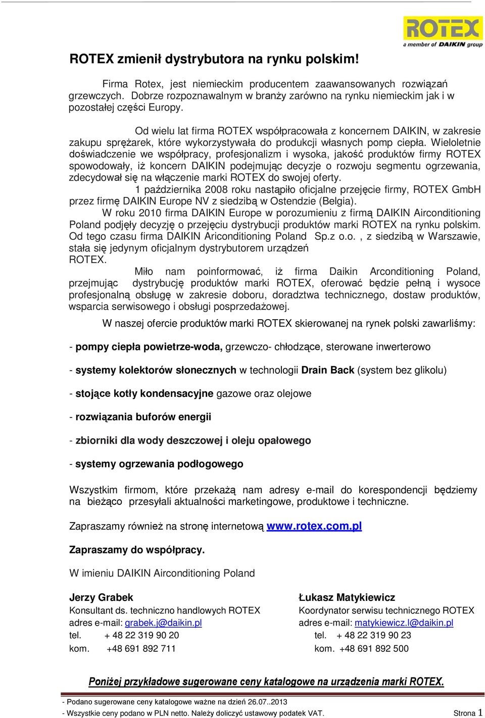 Od wielu lat firma ROTEX współpracowała z koncernem DAIKIN, w zakresie zakupu sprężarek, które wykorzystywała do produkcji własnych pomp ciepła.