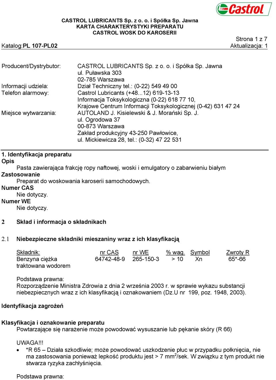 ..12) 619-13-13 Informacja Toksykologiczna (0-22) 618 77 10, Krajowe Centrum Informacji Toksykologicznej (0-42) 631 47 24 Miejsce wytwarzania: AUTOLAND J. Kisielewski & J. Morański Sp. J. ul.