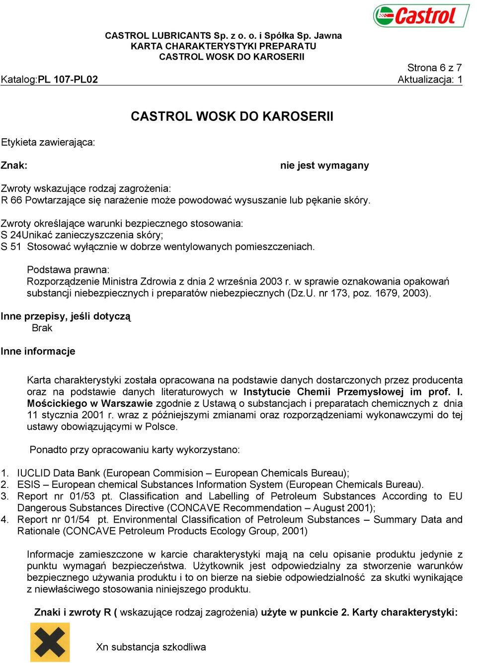 Rozporządzenie Ministra Zdrowia z dnia 2 września 2003 r. w sprawie oznakowania opakowań substancji niebezpiecznych i preparatów niebezpiecznych (Dz.U. nr 173, poz. 1679, 2003).