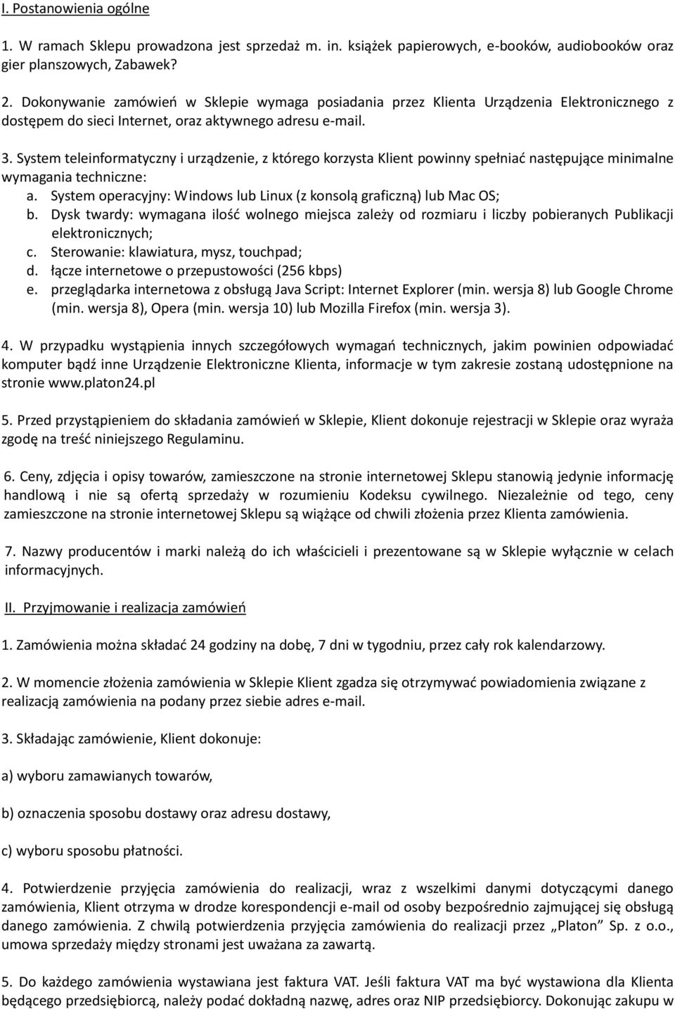 System teleinformatyczny i urządzenie, z którego korzysta Klient powinny spełniać następujące minimalne wymagania techniczne: a.