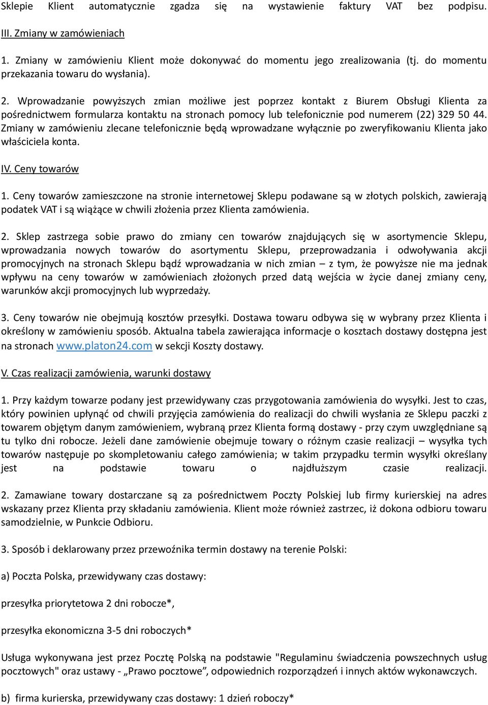 Wprowadzanie powyższych zmian możliwe jest poprzez kontakt z Biurem Obsługi Klienta za pośrednictwem formularza kontaktu na stronach pomocy lub telefonicznie pod numerem (22) 329 50 44.