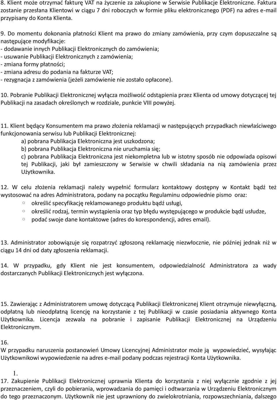 Do momentu dokonania płatności Klient ma prawo do zmiany zamówienia, przy czym dopuszczalne są następujące modyfikacje: - dodawanie innych Publikacji Elektronicznych do zamówienia; - usuwanie