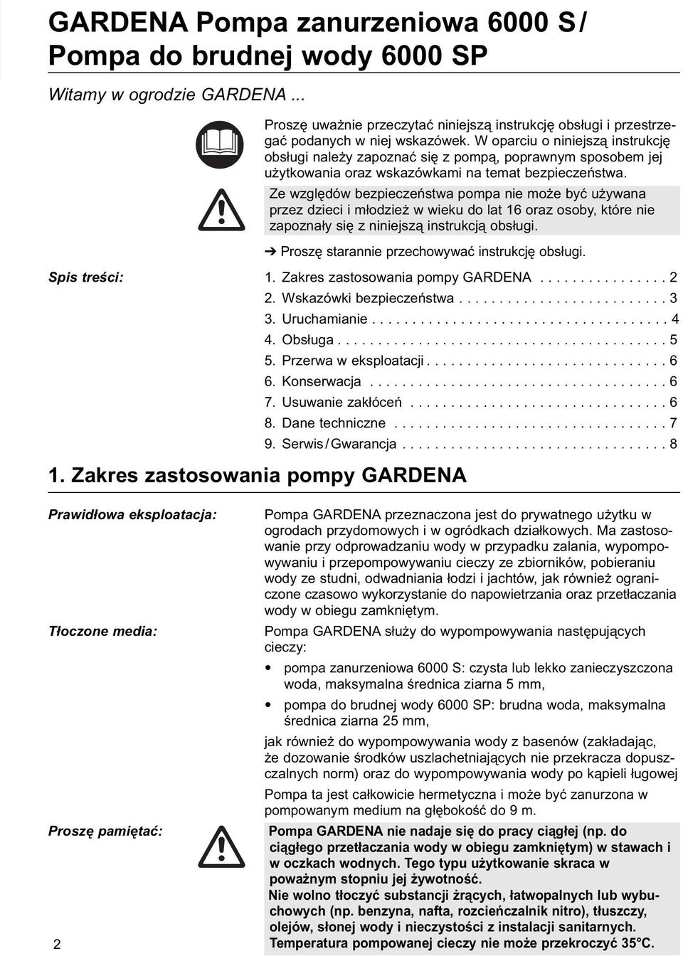 Ze względów bezpieczeństwa pompa nie może być używana przez dzieci i młodzież w wieku do lat 16 oraz osoby, które nie zapoznały się z niniejszą instrukcją obsługi.