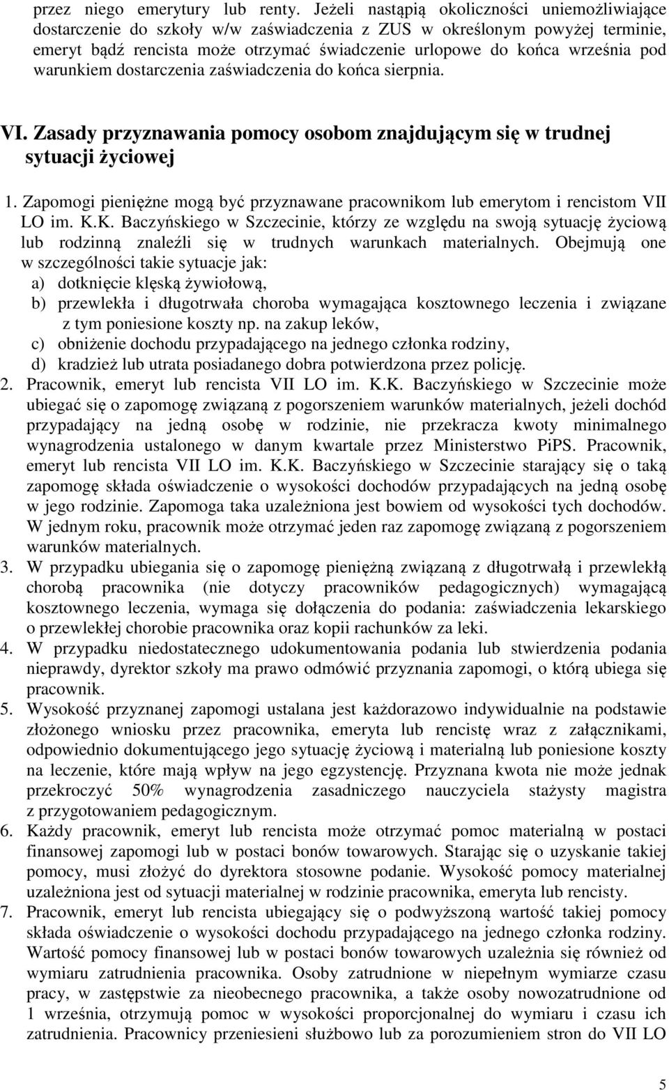 pod warunkiem dostarczenia zaświadczenia do końca sierpnia. VI. Zasady przyznawania pomocy osobom znajdującym się w trudnej sytuacji życiowej 1.