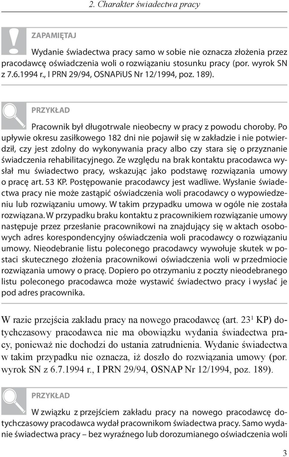 Po upływie okresu zasiłkowego 182 dni nie pojawił się w zakładzie i nie potwierdził, czy jest zdolny do wykonywania pracy albo czy stara się o przyznanie świadczenia rehabilitacyjnego.