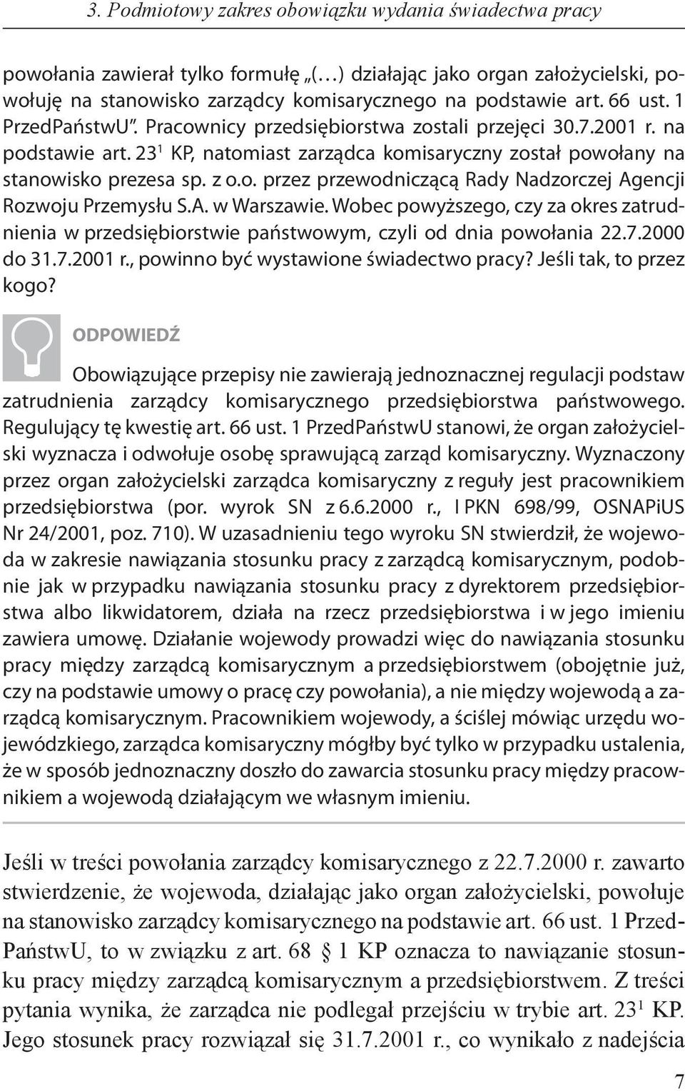 A. w Warszawie. Wobec powyższego, czy za okres zatrudnienia w przedsiębiorstwie państwowym, czyli od dnia powołania 22.7.2000 do 31.7.2001 r., powinno być wystawione świadectwo pracy?