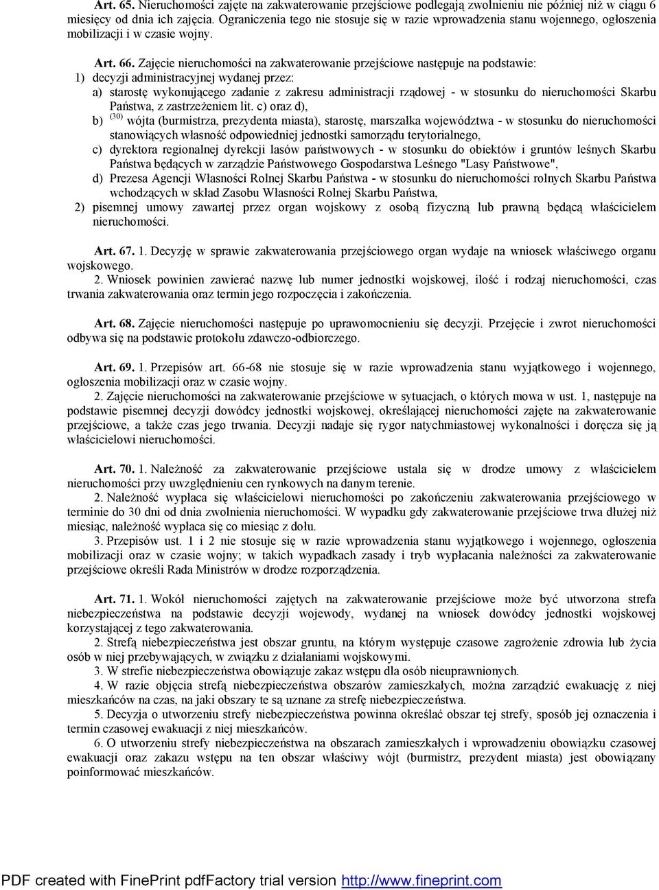 Zaję cie nieruchomości na zakwaterowanie przejściowe nastę puje na podstawie: 1) decyzji administracyjnej wydanej przez: a) starostę wykonującego zadanie z zakresu administracji rządowej - w stosunku