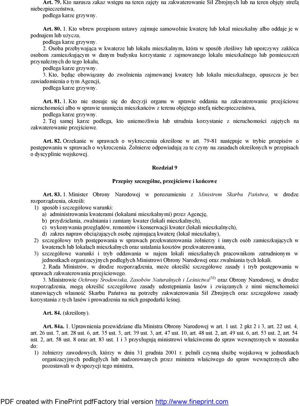 Osoba przebywająca w kwaterze lub lokalu mieszkalnym, któ ra w sposó b złośliwy lub uporczywy zakłó ca osobom zamieszkującym w danym budynku korzystanie z zajmowanego lokalu mieszkalnego lub