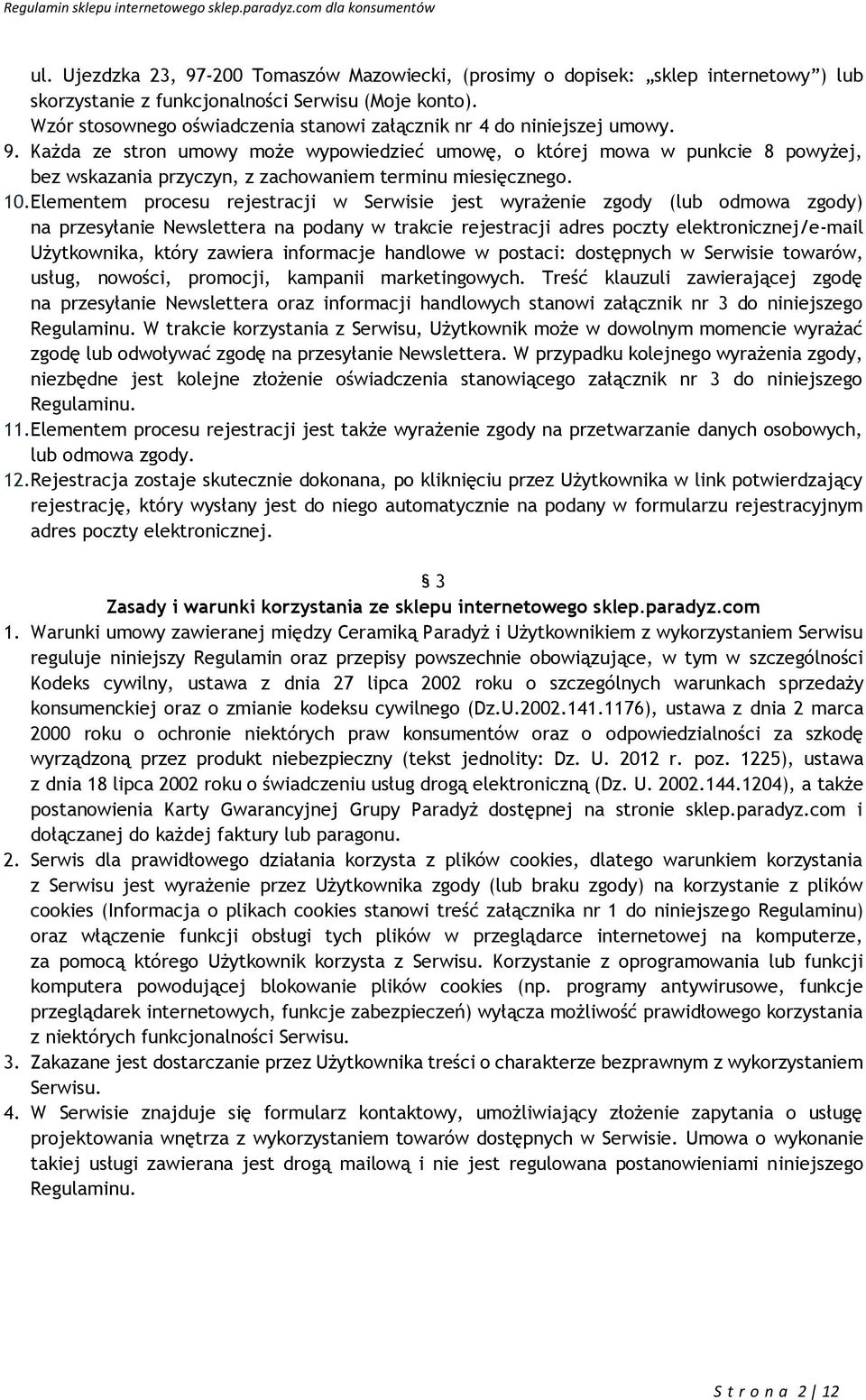 Każda ze stron umowy może wypowiedzieć umowę, o której mowa w punkcie 8 powyżej, bez wskazania przyczyn, z zachowaniem terminu miesięcznego. 10.