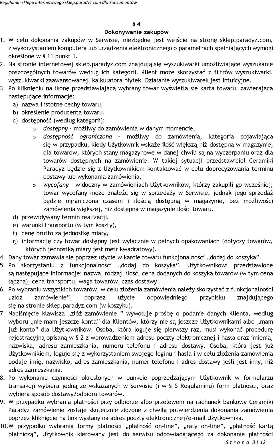 com znajdują się wyszukiwarki umożliwiające wyszukanie poszczególnych towarów według ich kategorii. Klient może skorzystać z filtrów wyszukiwarki, wyszukiwarki zaawansowanej, kalkulatora płytek.