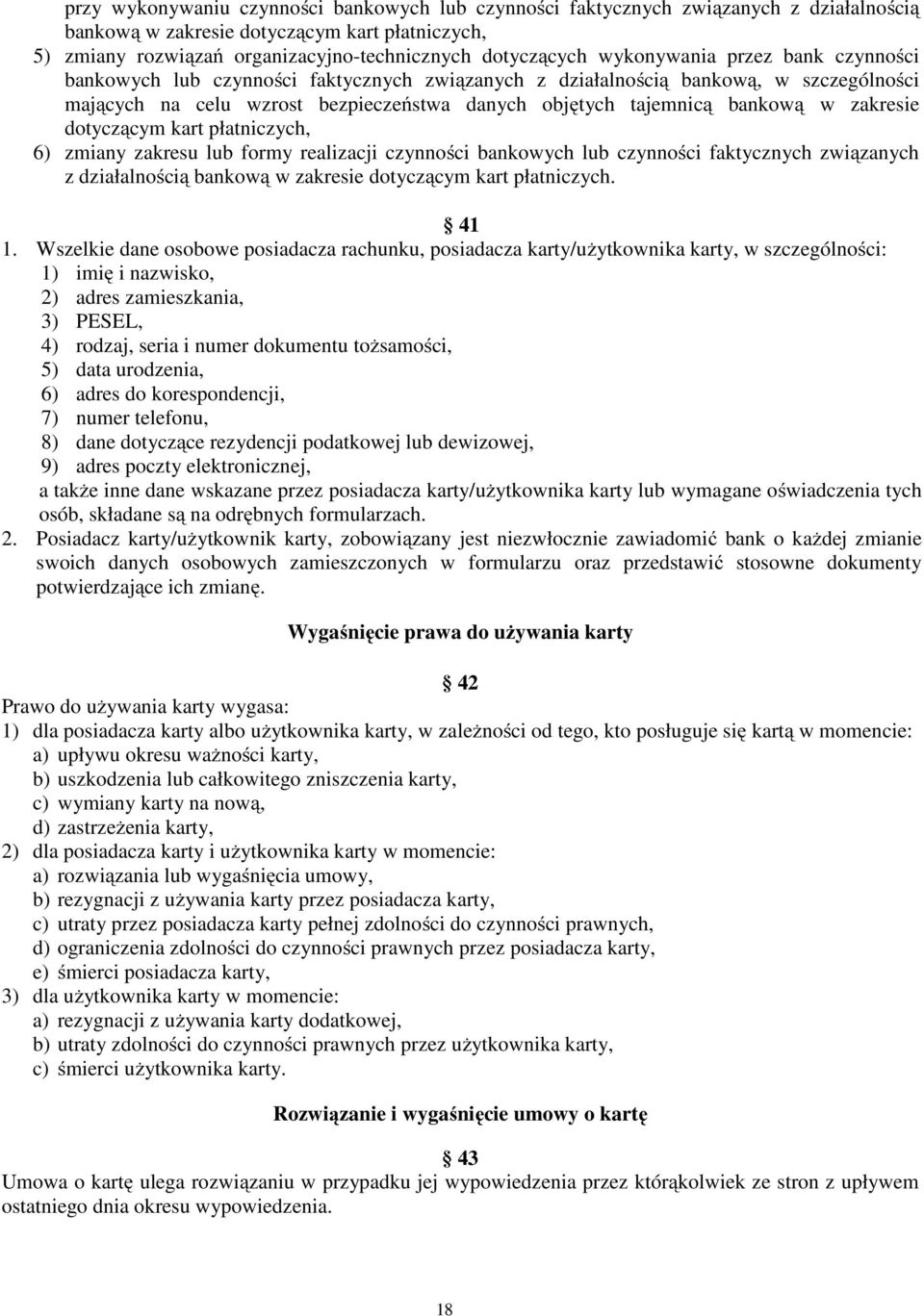 zakresie dotyczącym kart płatniczych, 6) zmiany zakresu lub formy realizacji czynności bankowych lub czynności faktycznych związanych z działalnością bankową w zakresie dotyczącym kart płatniczych.