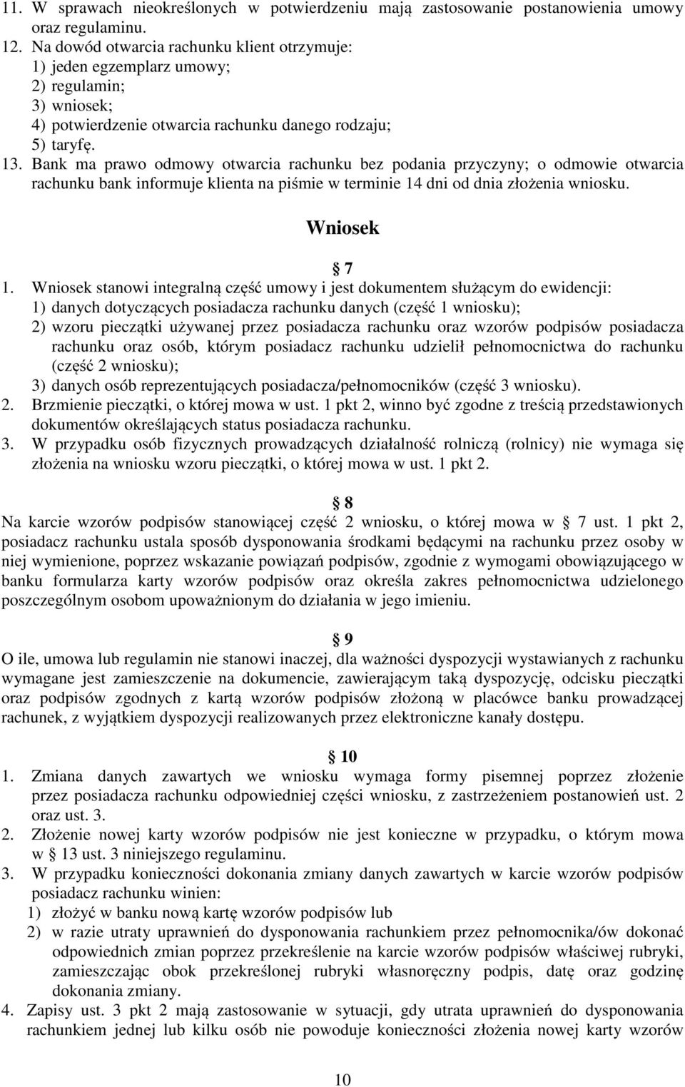 Bank ma prawo odmowy otwarcia rachunku bez podania przyczyny; o odmowie otwarcia rachunku bank informuje klienta na piśmie w terminie 14 dni od dnia złożenia wniosku. Wniosek 7 1.