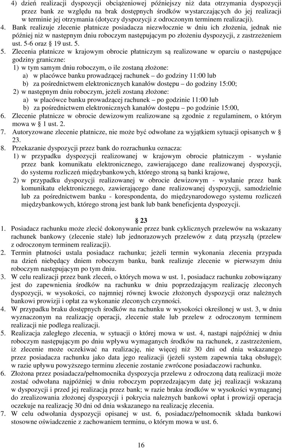 Bank realizuje zlecenie płatnicze posiadacza niezwłocznie w dniu ich złożenia, jednak nie później niż w następnym dniu roboczym następującym po złożeniu dyspozycji, z zastrzeżeniem ust.