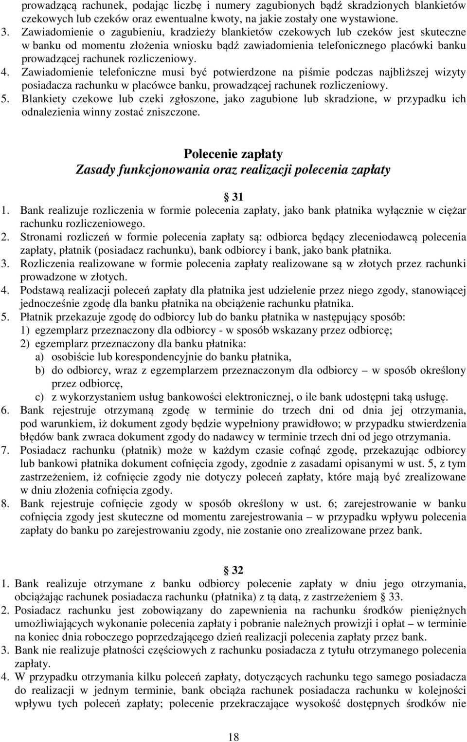 rozliczeniowy. 4. Zawiadomienie telefoniczne musi być potwierdzone na piśmie podczas najbliższej wizyty posiadacza rachunku w placówce banku, prowadzącej rachunek rozliczeniowy. 5.