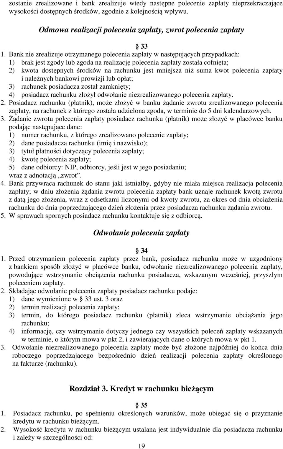 Bank nie zrealizuje otrzymanego polecenia zapłaty w następujących przypadkach: 1) brak jest zgody lub zgoda na realizację polecenia zapłaty została cofnięta; 2) kwota dostępnych środków na rachunku