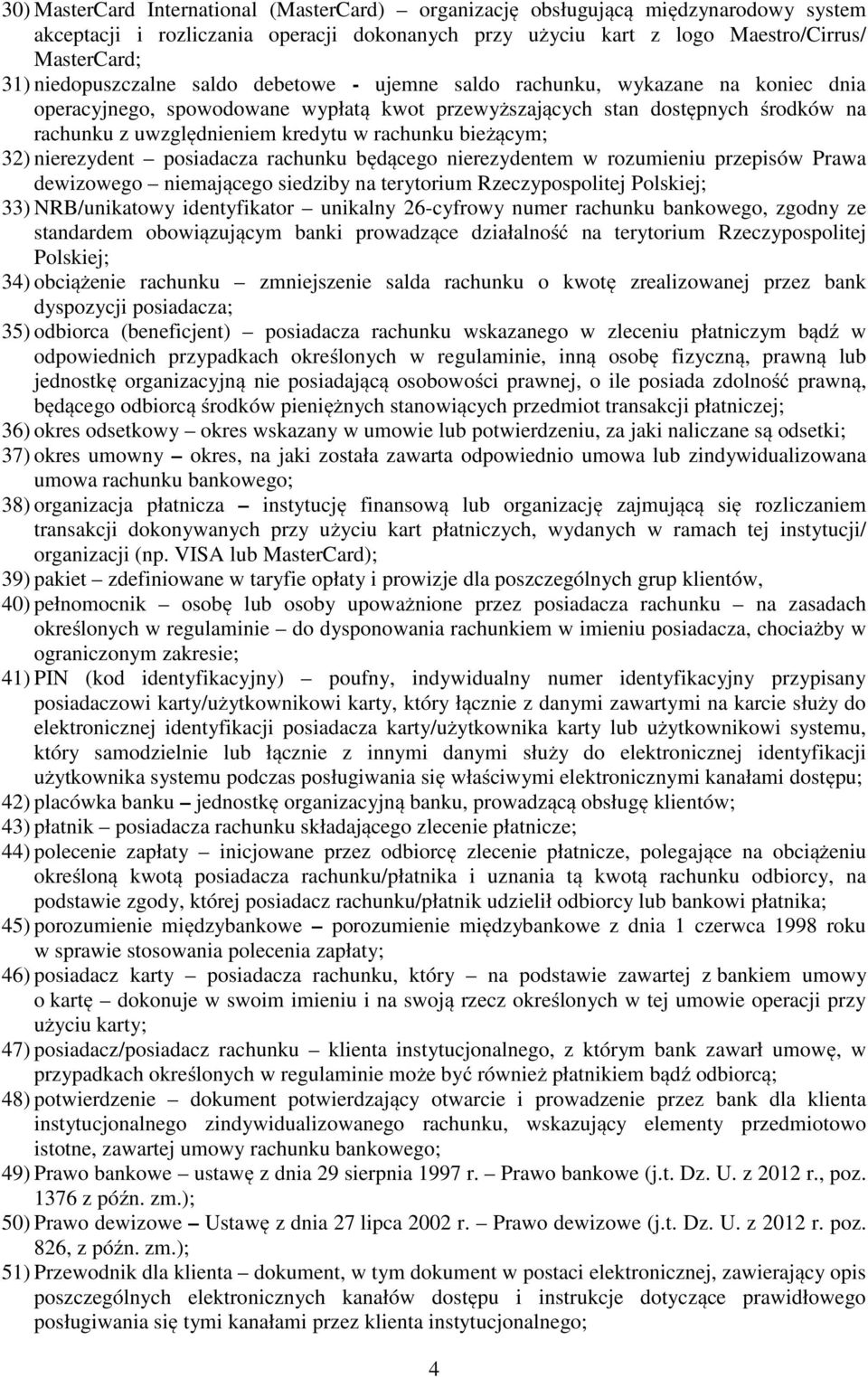 rachunku bieżącym; 32) nierezydent posiadacza rachunku będącego nierezydentem w rozumieniu przepisów Prawa dewizowego niemającego siedziby na terytorium Rzeczypospolitej Polskiej; 33) NRB/unikatowy