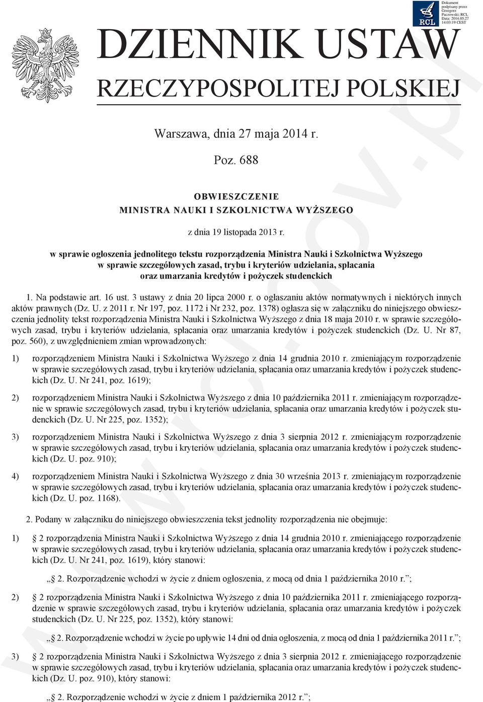 studenckich 1. Na podstawie art. 16 ust. 3 ustawy z dnia 20 lipca 2000 r. o ogłaszaniu aktów normatywnych i niektórych innych aktów prawnych (Dz. U. z 2011 r. Nr 197, poz. 1172 i Nr 232, poz.