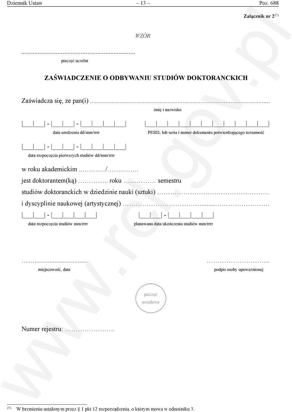 .. jest doktorantem(ką).. roku semestru studiów doktoranckich w dziedzinie nauki (sztuki) i dyscyplinie naukowej (artystycznej).