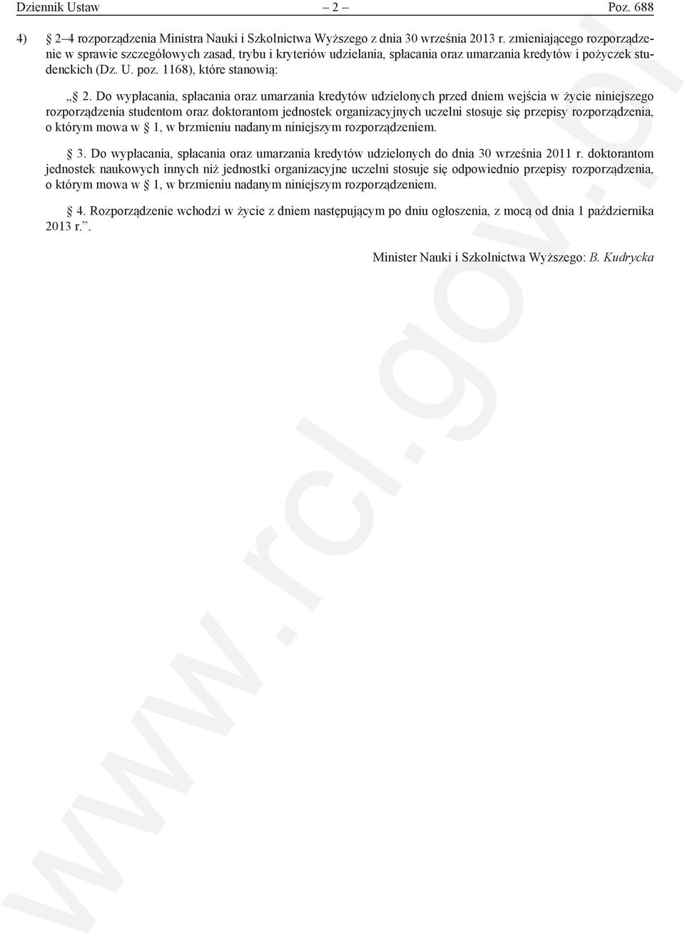 rozporządzenia, o którym mowa w 1, w brzmieniu nadanym niniejszym rozporządzeniem. 3. Do wypłacania, spłacania oraz umarzania kredytów udzielonych do dnia 30 września 2011 r.