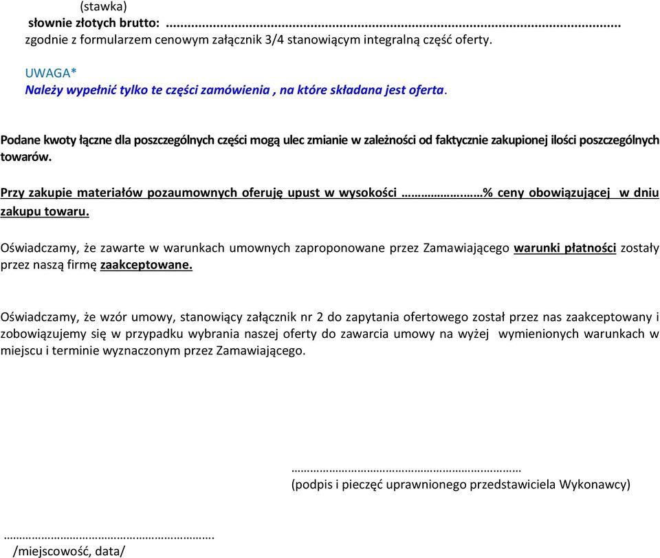% ceny obowiązującej w dniu zakupu towaru. Oświadczamy, że zawarte w warunkach umownych zaproponowane przez Zamawiającego warunki płatności zostały przez naszą firmę zaakceptowane.