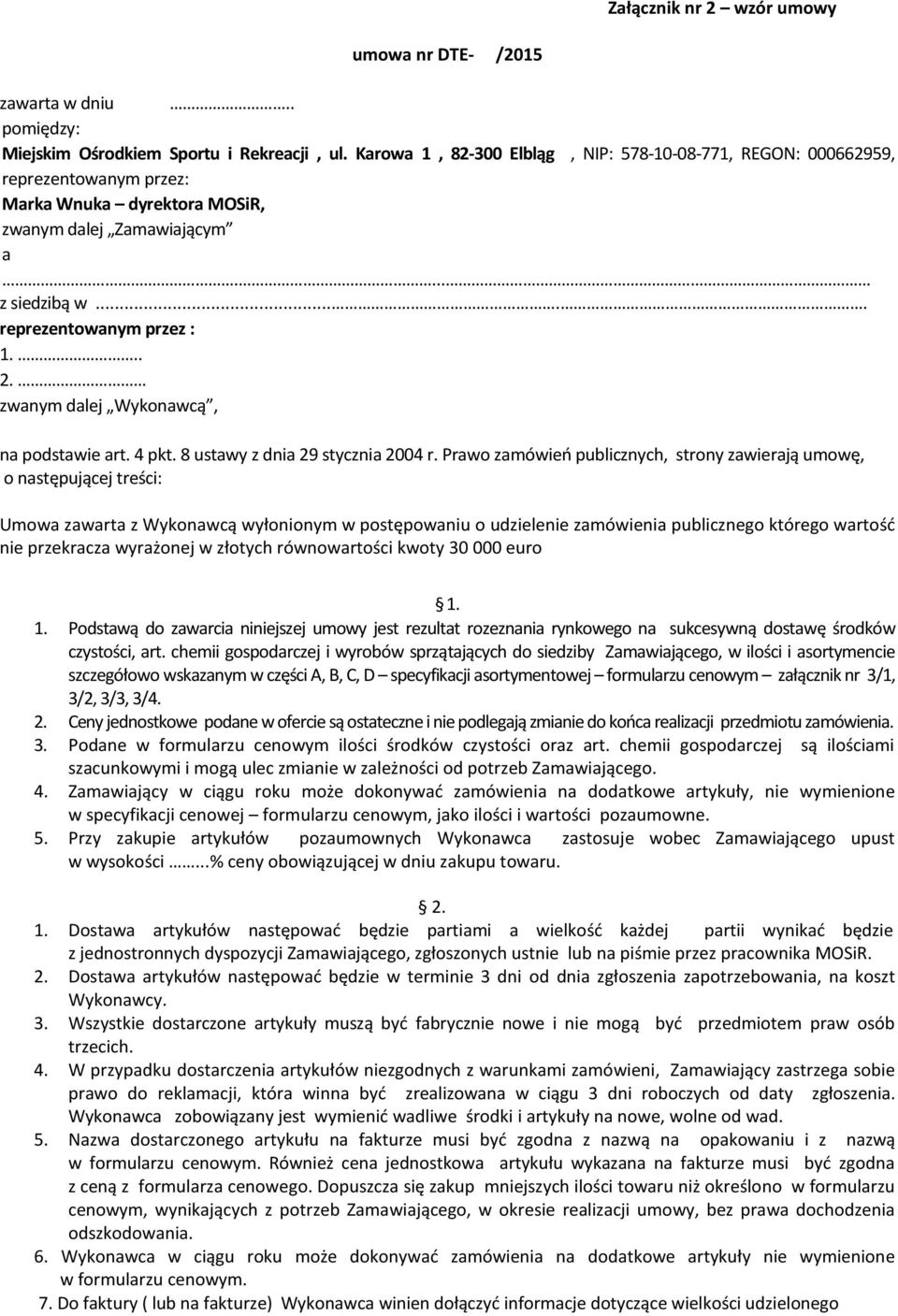 zwanym dalej Wykonawcą, na podstawie art. 4 pkt. 8 ustawy z dnia 29 stycznia 2004 r.