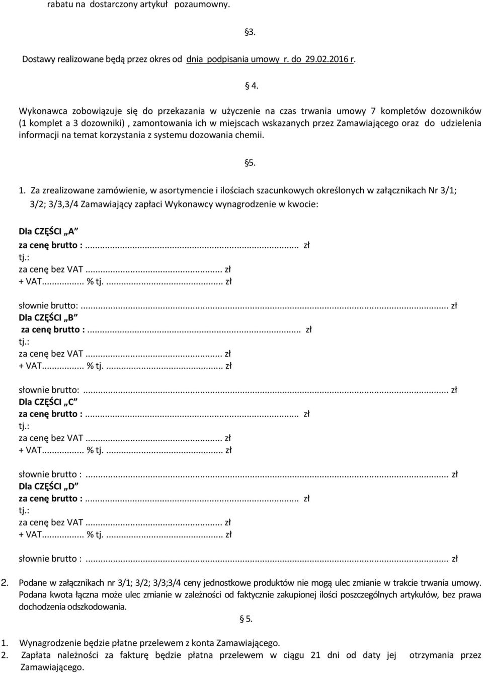 udzielenia informacji na temat korzystania z systemu dozowania chemii. 5. 1.