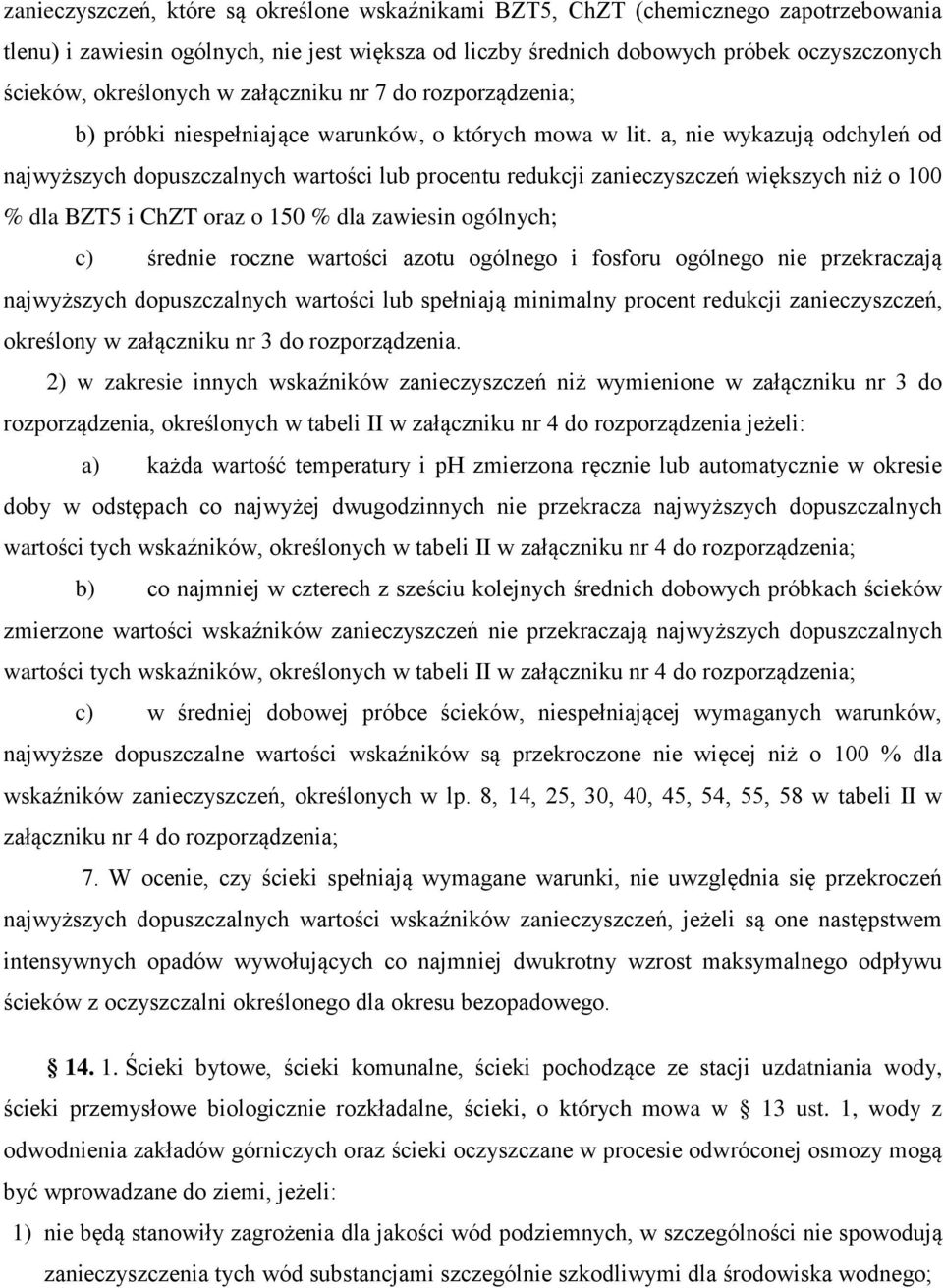 a, nie wykazują odchyleń od najwyższych dopuszczalnych wartości procentu redukcji zanieczyszczeń większych niż o 100 % dla BZT5 i ChZT oraz o 150 % dla zawiesin ogólnych; c) średnie roczne wartości