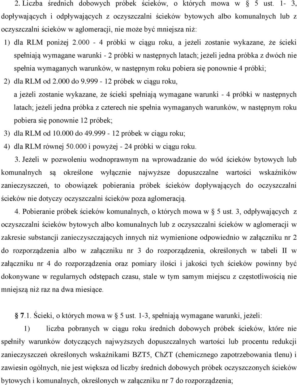 000-4 próbki w ciągu roku, a jeżeli zostanie wykazane, że ścieki spełniają wymagane warunki - 2 próbki w następnych latach; jeżeli jedna próbka z dwóch nie spełnia wymaganych warunków, w następnym