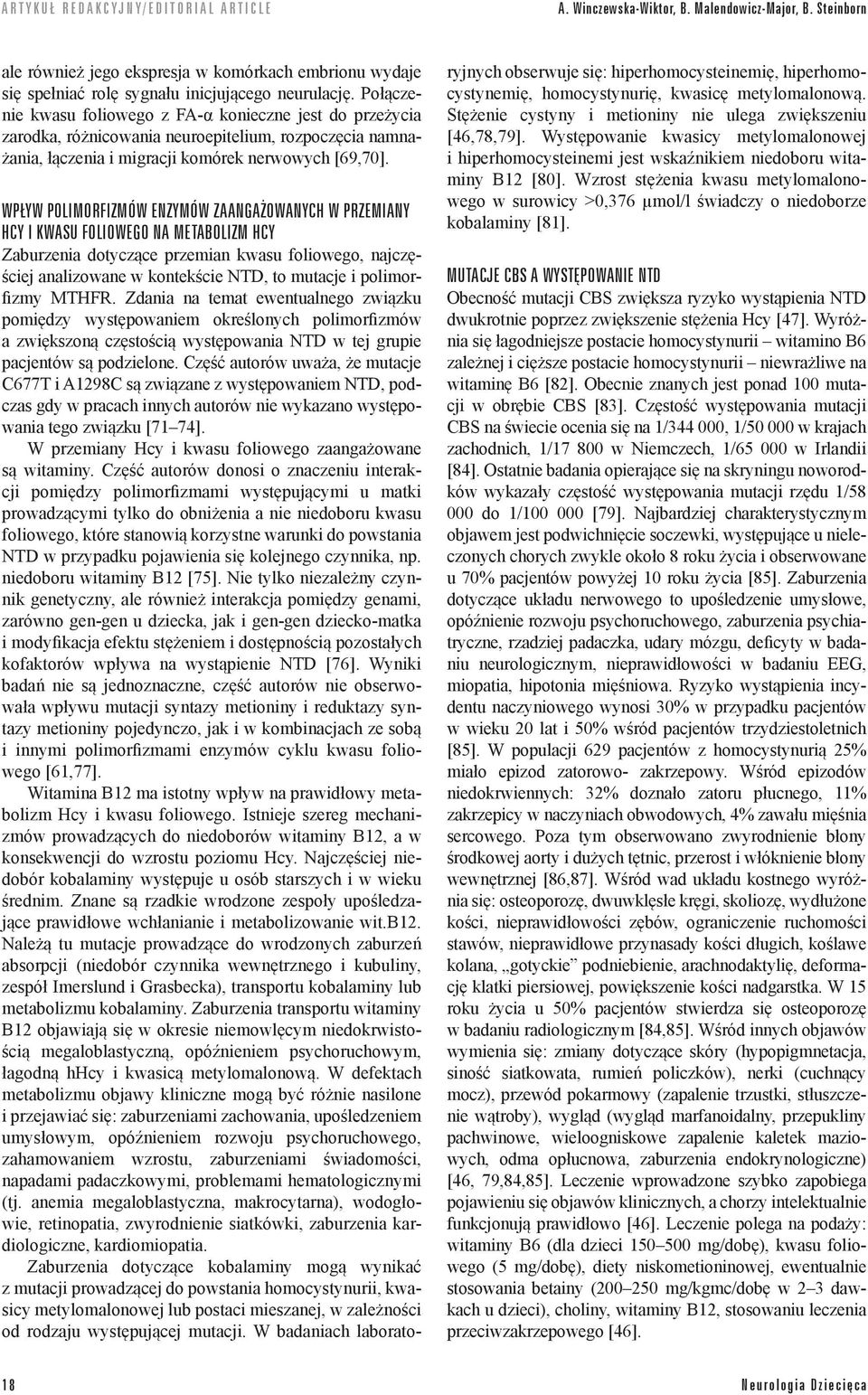 WPŁYW POLIMORFIZMÓW ENZYMÓW ZAANGAŻOWANYCH W PRZEMIANY HCY I KWASU FOLIOWEGO NA METABOLIZM HCY Zaburzenia dotyczące przemian kwasu foliowego, najczęściej analizowane w kontekście NTD, to mutacje i