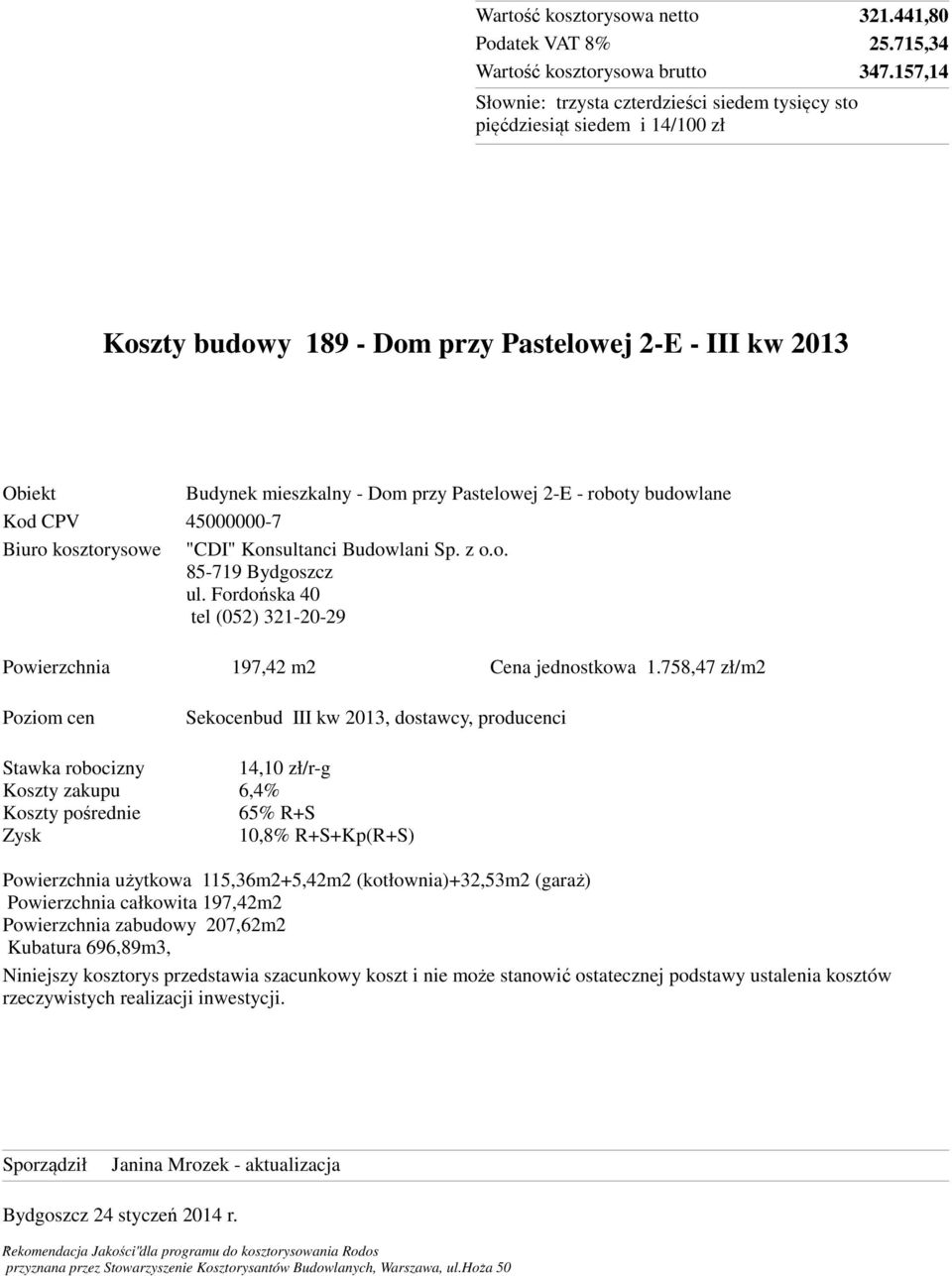 Konsultanci Budowlani Sp. z o.o. 85-719 Bydgoszcz ul. Fordońska 40 tel (052) 321-20-29 Powierzchnia 197,42 m2 Cena jednostkowa 1.