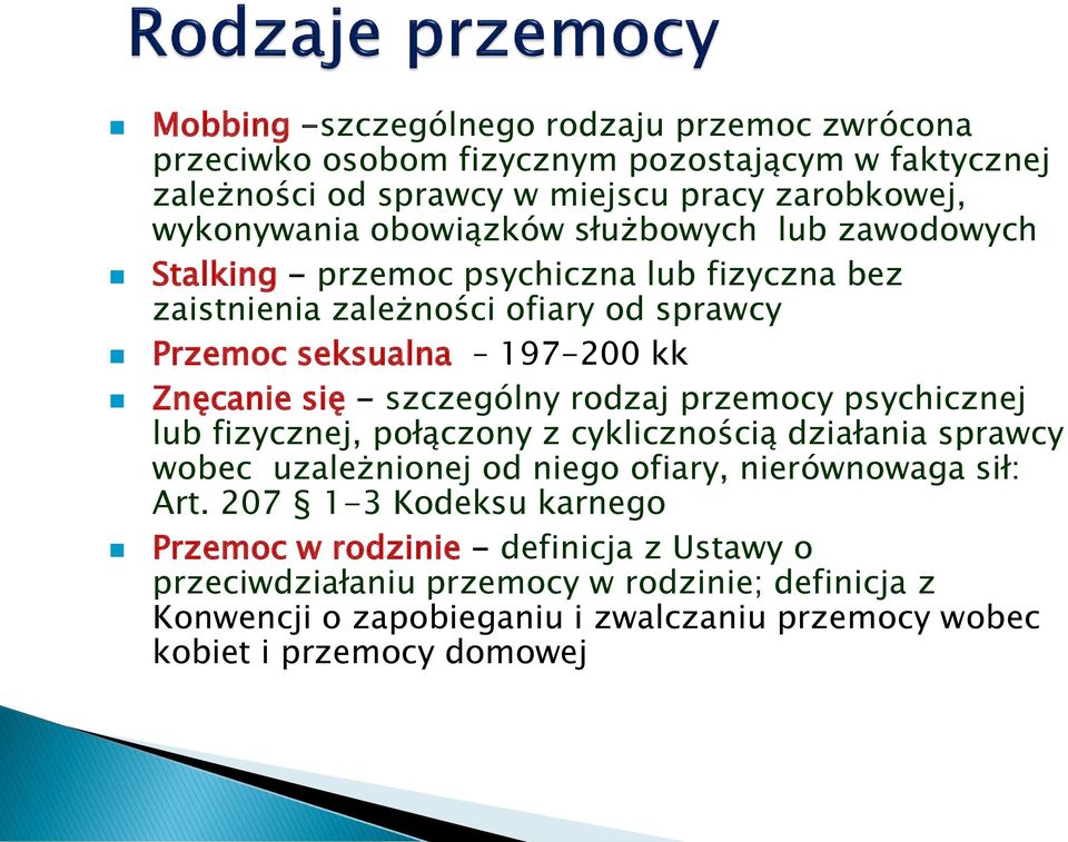 szczególny rodzaj przemocy psychicznej lub fizycznej, połączony z cyklicznością działania sprawcy wobec uzależnionej od niego ofiary, nierównowaga sił: Art.