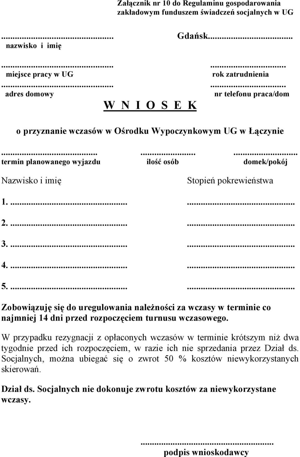 ........ termin planowanego wyjazdu ilość osób domek/pokój Nazwisko i imię Stopień pokrewieństwa 1....... 2....... 3....... 4....... 5.