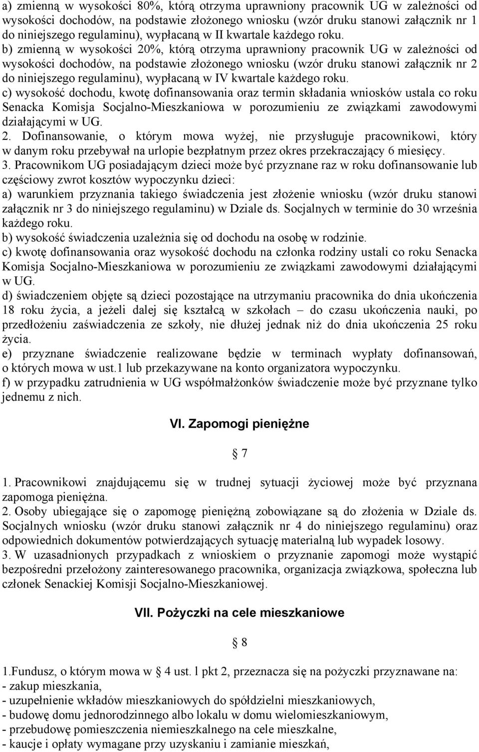 b) zmienną w wysokości 20%, którą otrzyma uprawniony pracownik UG w zależności od wysokości dochodów, na podstawie złożonego wniosku (wzór druku stanowi załącznik nr 2 do niniejszego regulaminu),