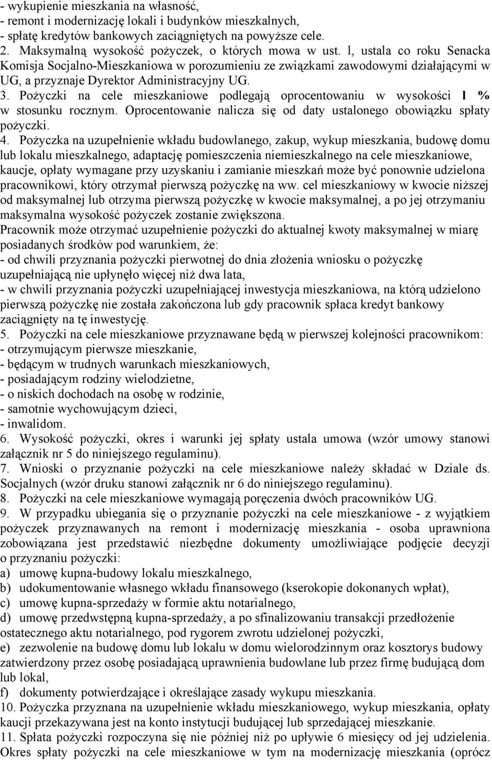 l, ustala co roku Senacka Komisja Socjalno-Mieszkaniowa w porozumieniu ze związkami zawodowymi działającymi w UG, a przyznaje Dyrektor Administracyjny UG. 3.