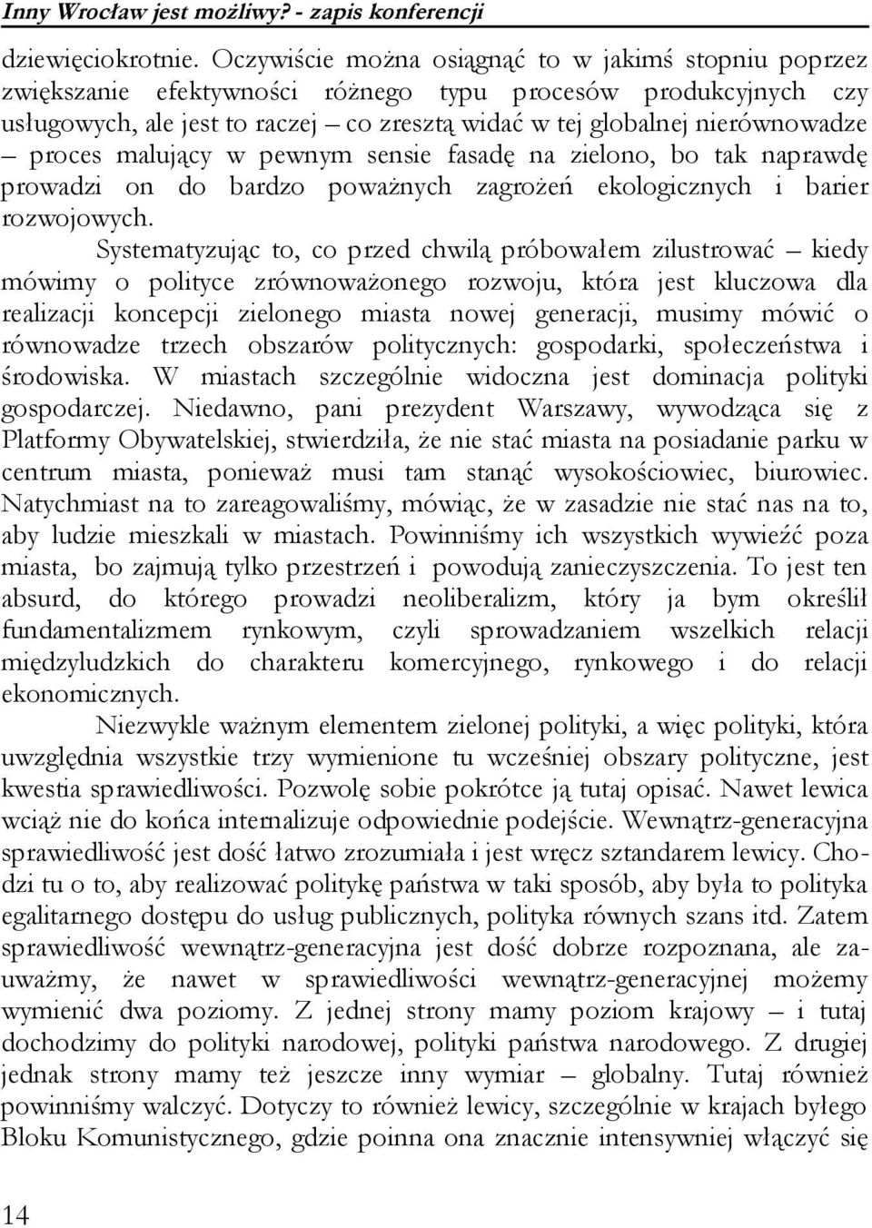 proces malujący w pewnym sensie fasadę na zielono, bo tak naprawdę prowadzi on do bardzo poważnych zagrożeń ekologicznych i barier rozwojowych.