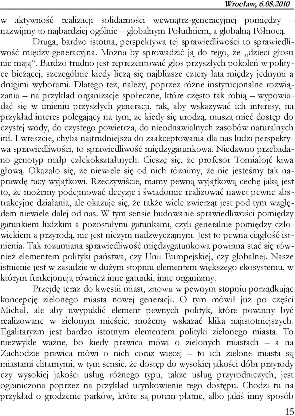 Bardzo trudno jest reprezentować głos przyszłych pokoleń w polityce bieżącej, szczególnie kiedy liczą się najbliższe cztery lata między jednymi a drugimi wyborami.