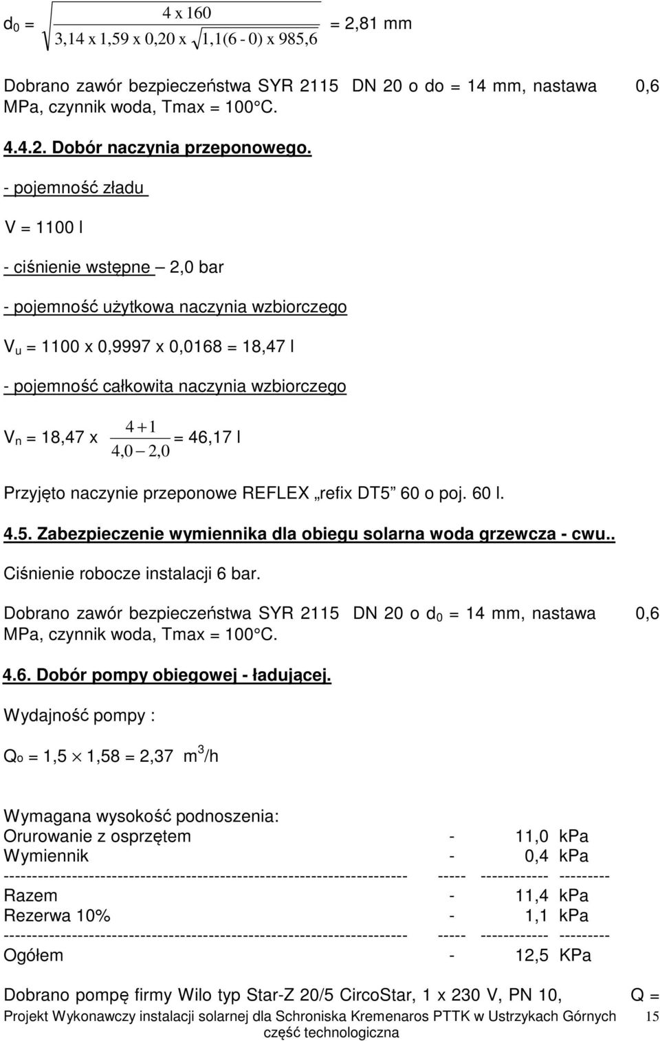 1 = 46,17 l 4,0 2,0 Przyjęto naczynie przeponowe REFLEX refix DT5 60 o poj. 60 l. 4.5. Zabezpieczenie wymiennika dla obiegu solarna woda grzewcza - cwu.. Ciśnienie robocze instalacji 6 bar.