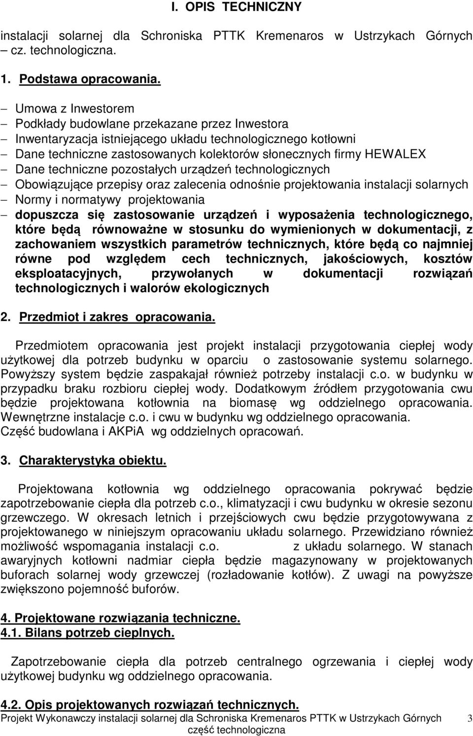 techniczne pozostałych urządzeń technologicznych Obowiązujące przepisy oraz zalecenia odnośnie projektowania instalacji solarnych Normy i normatywy projektowania dopuszcza się zastosowanie urządzeń i