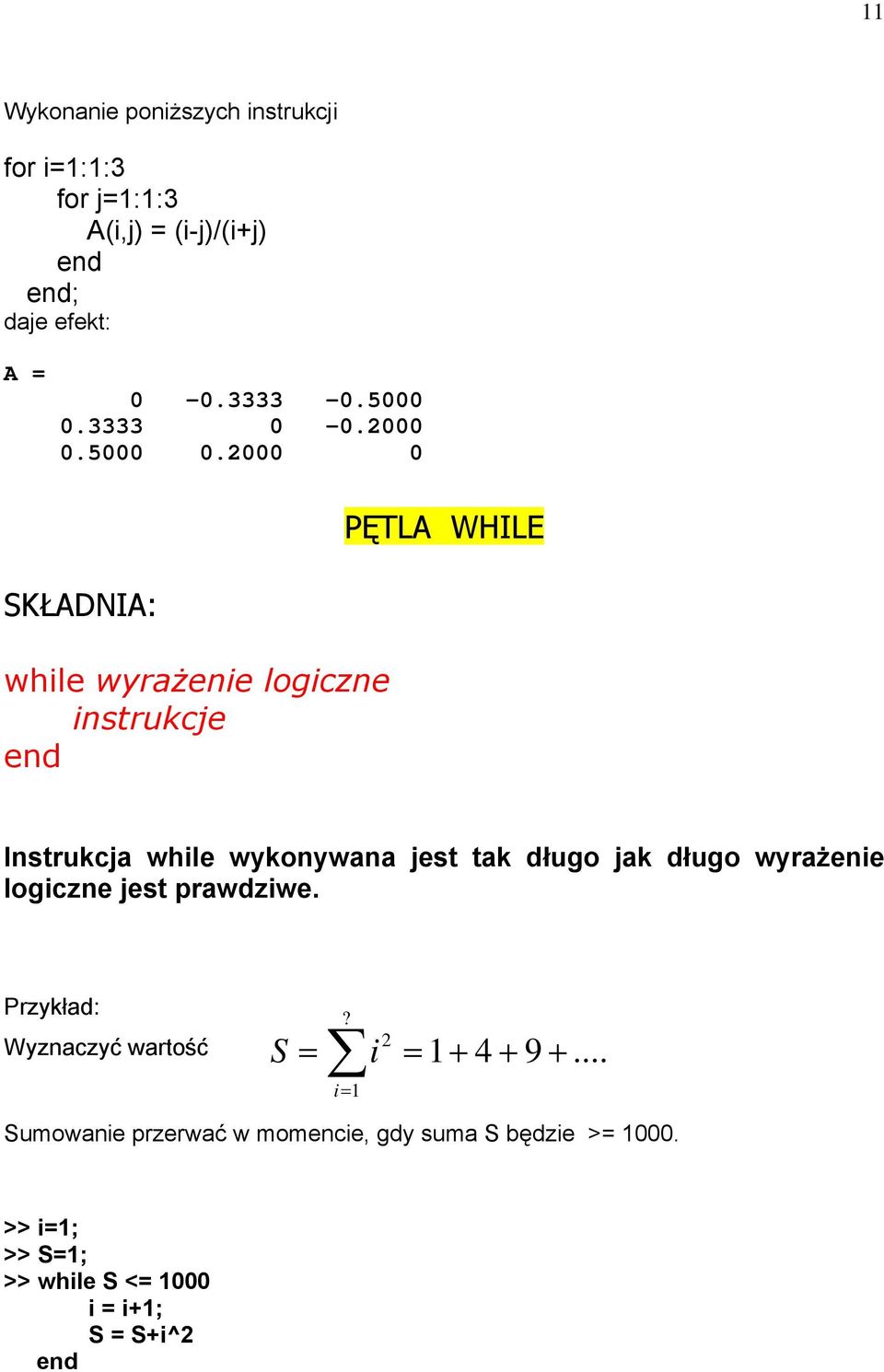 2000 0 PĘTLA WHILE SKŁADNIA: while wyrażenie logiczne instrukcje Instrukcja while wykonywana jest tak długo jak