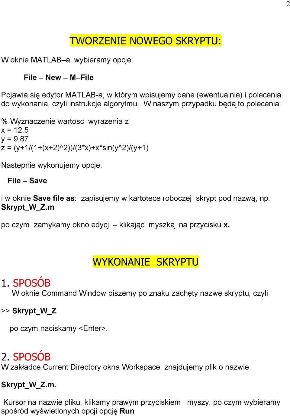 87 z = (y+1/(1+(x+2)^2))/(3*x)+x*sin(y^2)/(y+1) Następnie wykonujemy opcje: File Save i w oknie Save file as: zapisujemy w kartotece roboczej skrypt pod nazwą, np. Skrypt_W_Z.