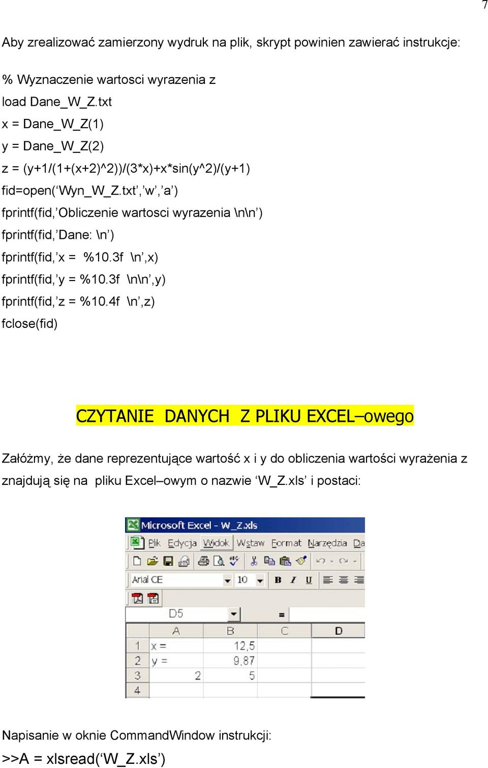 txt, w, a ) fprintf(fid, Obliczenie wartosci wyrazenia \n\n ) fprintf(fid, Dane: \n ) fprintf(fid, x = %10.3f \n,x) fprintf(fid, y = %10.